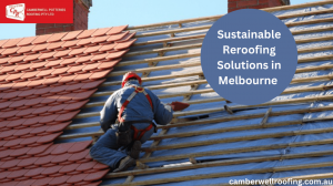 Sustainable Reroofing Solutions in Melbourne 